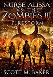 Nurse Alissa vs. the Zombies III: Firestorm (Scott M. Baker)