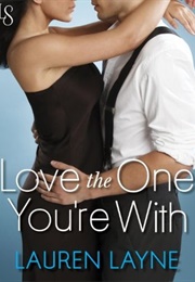 Love the One You're With (Sex, Love & Stiletto, #2) (Lauren Layne)