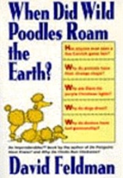 When Did Wild Poodles Roam the Earth? (David Feldman)