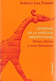 Leyendas De La Antigua Mesopotamia: Dioses, Héroes Y Seres Fantásticos (Federico Lara Peinado)
