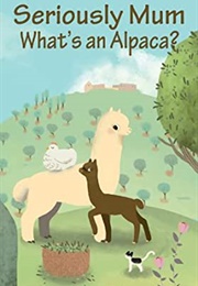 Seriously Mum, What's an Alpaca? (Alan Parks)