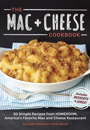 The Mac + Cheese Cookbook (Allison Arevalo, Erin Wade)