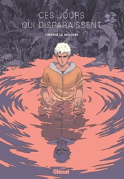 Ces Jours Qui Disparaissent (Timothé Le Boucher)