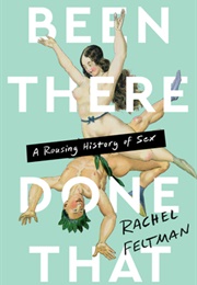 Been There, Done That: A Rousing History of Sex (Rachel Feltman)