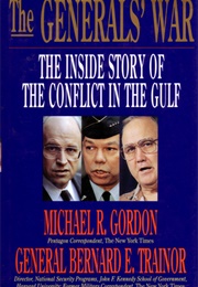 The Generals' War: The Inside Story of the Conflict in the Gulf (Michael Gordon)