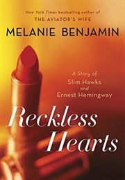 Reckless Hearts: A Story of Slim Hawks and Ernest Hemingway (Melanie Benjamin)