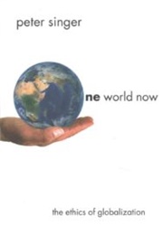 One World Now: The Ethics of Globalization (Peter Singer)