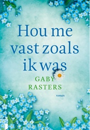Hou Me Vast Zoals Ik Was (Gaby Rasters)