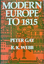 Modern Europe to 1815 (Peter Gay, RK Webb)