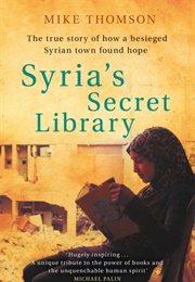 Syria's Secret Library: Reading and Redemption in a Town Under Siege (Mike Thomson)