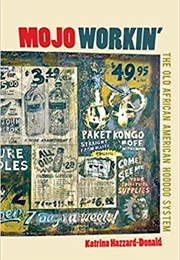 Mojo Workin&#39;: The Old African American Hoodoo System (Katrina Hazzard-Donald)