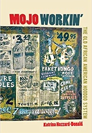 Mojo Workin': The Old African American Hoodoo System (Katrina Hazzard-Donald)