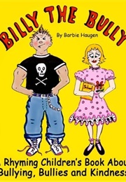 Billy the Bully:  a Rhyming Children's Book About Bullying, Bullies, and Kindness (Barbie Haugen)