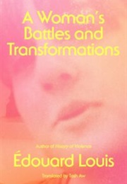 A Woman&#39;s Battles and Transformations: A Novel (Edouard Louis)