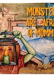 Monsters Are of Afraid of Mommies (Michelle Dass)