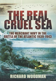 The Real Cruel Sea (Richard Woodman)