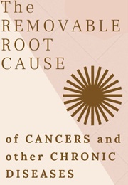 The Removable Root Cause of Cancers and Other Chronic Diseases (Paul Ola)
