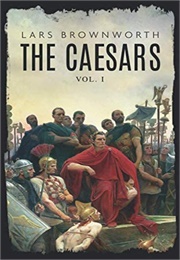 The Caesars (Vol 1): Julius Caesar - Roman Colossus (Lars Brownworth)
