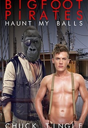 Bigfoot Pirates Haunt My Balls (Chuck Tingle)