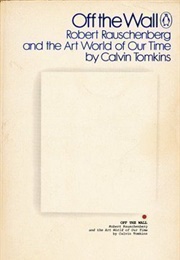 Off the Wall: Robert Rauschenberg (Calvin Tomkins)