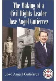 The Making of a Civil Rights Leader (Jose Angel Gutierrez)