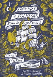 Treasury of Folklore - Seas and Rivers: Sirens, Selkies and Ghost Ships (Dee Dee Chainey)
