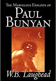The Marvelous Exploits of Paul Bunyan (William B. Laughead)