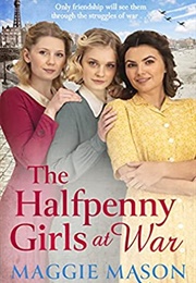 The Halfpenny Girls at War (Maggie Mason)