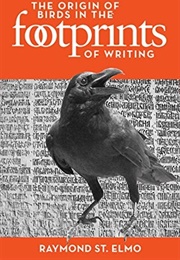 The Origin of Birds in the Footprints of Writing (Raymond St. Elmo)