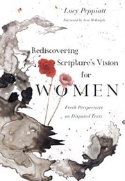 Rediscovering Scripture's Vision for Women: Fresh Perspectives on Disputed Texts (Lucy Peppiatt)