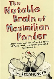 The Notable Brain of Maximilian Ponder (J.W. Ironmonger)