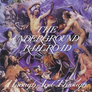 The Underground Railroad - Through and Through