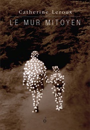 Le Mur Mitoyen (Catherine Leroux)