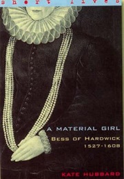 Bess of Hardwick 1527-1608: A Material Girl (Kate Hubbard)