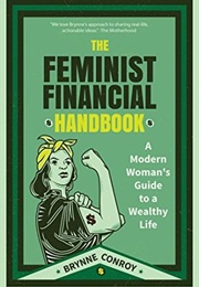 The Feminist Financial Handbook: A Modern Woman's Guide to a Wealthy Life (Brynne Conroy)