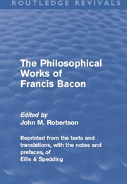 "Novum Organum" in "The Philosophical Works of Francis Bacon" (Francis Bacon, Tr. James Spedding & Robert Ellis)