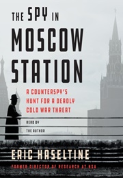 The Spy in Moscow Station (Eric Haseltine)