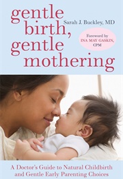 Gentle Birth, Gentle Mothering (Sarah J. Buckley)