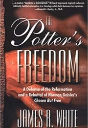 The Potter&#39;s Freedom (James R. White)