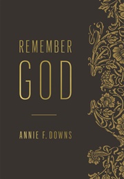 Remember God (Annie F. Downs)