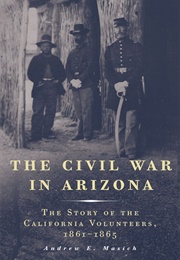 The Civil War in Arizona (Andrew Edward Masich)