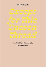Except for This Unseen Thread: Selected Poems (Ra'ad Abdulqadir)
