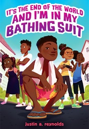 It's the End of the World and I'm in My Bathing Suit (Justin a Reynolds)