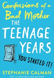 Confessions of a Bad Mother the Teenage Years (Stephanie Calman)