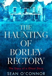The Haunting of Borley Rectory (Sean O&#39;Connor)