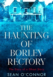 The Haunting of Borley Rectory (Sean O'Connor)