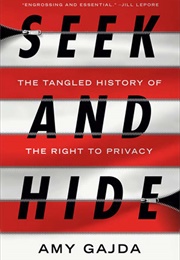 Seek and Hide: The Tangled History of the Right to Privacy (Amy Gajda)
