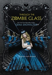 Through the Zombie Glass (White Rabbit Chronicles #2) (Gena Showalter)