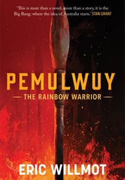 Pemulwuy: The Rainbow Warrior (Eric Willmot)