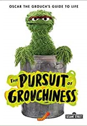 The Pursuit of Grouchiness: Oscar the Grouch's Guide to Life (Oscar the Grouch)